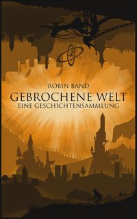 Bild vom Artikel Gebrochene Welt vom Autor Robin Band
