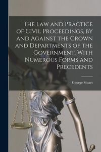 Produktbild: The Law and Practice of Civil Proceedings, by and Against the Crown and Departments of the Government. With Numerous Forms and Precedents