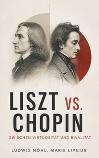 Produktbild: Liszt vs. Chopin: Zwischen Virtuosit&auml;t und Rivalit&auml;t