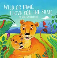 Produktbild: Wild or Tame, I Love You the Same