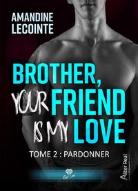 Produktbild: Brother, Your Friend Is My Love Tome 2 ; Pardonner