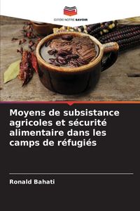 Produktbild: Moyens de subsistance agricoles et s&eacute;curit&eacute; alimentaire dans les camps de r&eacute;fugi&eacute;s