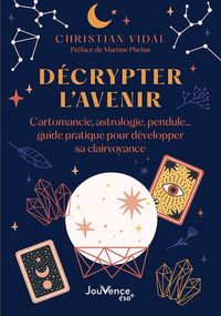Produktbild: D&eacute;crypter l'avenir : cartomancie, astrologie, pendule...