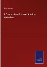 Produktbild: A Compendious History of American Methodism