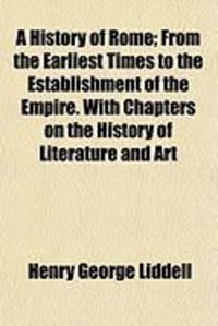 Produktbild: A History of Rome; From the Earliest Times to the Establishment of the Empire. with Chapters on the History of Literature and Art