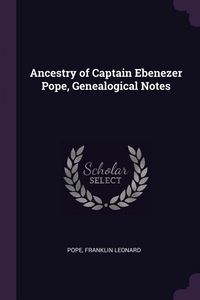 Produktbild: Ancestry of Captain Ebenezer Pope, Genealogical Notes