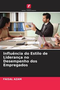 Produktbild: Influ&ecirc;ncia do Estilo de Lideran&ccedil;a no Desempenho dos Empregados