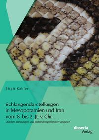 Produktbild: Schlangendarstellungen in Mesopotamien und Iran vom 8. bis 2. Jt. v. Chr.: Quellen, Deutungen und kultur&uuml;bergreifender Vergleich