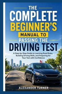 Produktbild: The Complete Beginner's Manual To Passing The Driving Test