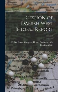 Produktbild: Cession of Danish West Indies... Report; Volume 1