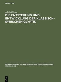 Produktbild: Die Entstehung und Entwicklung der Klassisch-Syrischen Glyptik