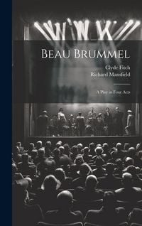 Produktbild: Beau Brummel: A Play in Four Acts