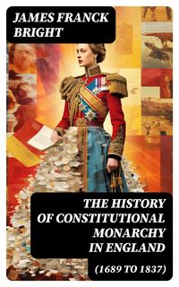 Produktbild: The History of Constitutional Monarchy in England (1689 to 1837)