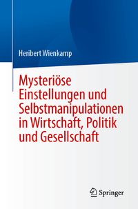 Produktbild: Mysteri&ouml;se Einstellungen und Selbstmanipulationen in Wirtschaft, Politik und Gesellschaft