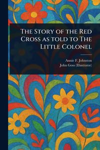 Produktbild: The Story of the Red Cross as Told to The Little Colonel