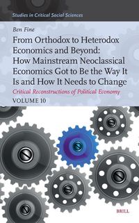 Produktbild: From Orthodox to Heterodox Economics and Beyond: How Mainstream Neoclassical Economics Got to Be the Way It Is and How It Needs to Change