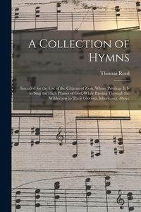 Produktbild: A Collection of Hymns: Intended for the Use of the Citizens of Zion, Whose Privilege It is to Sing the High Praises of God, While Passing Thr