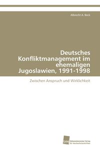 Produktbild: Deutsches Konfliktmanagement im ehemaligen Jugoslawien, 1991-1998