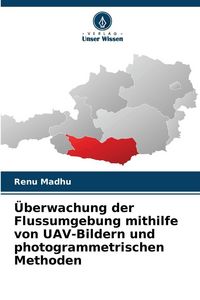 Produktbild: &Uuml;berwachung der Flussumgebung mithilfe von UAV-Bildern und photogrammetrischen Methoden