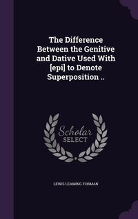 Produktbild: The Difference Between the Genitive and Dative Used With [epi] to Denote Superposition ..