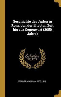Produktbild: Geschichte Der Juden in Rom, Von Der &Auml;ltesten Zeit Bis Zur Gegenwart (2050 Jahre)
