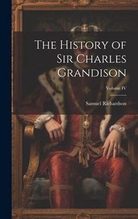 Produktbild: The History of Sir Charles Grandison; Volume IV