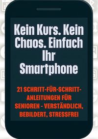 Produktbild: Kein Kurs. Kein Chaos. Einfach Ihr Smartphone
