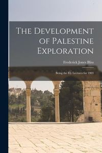 Produktbild: The Development of Palestine Exploration: Being the Ely Lectures for 1903