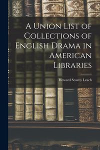 Produktbild: A Union List of Collections of English Drama in American Libraries