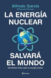 Produktbild: La energ&iacute;a nuclear salvar&aacute; el mundo : derribando mitos sobre la energ&iacute;a nuclear