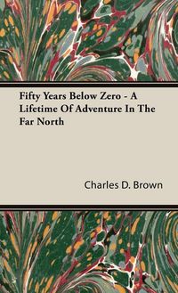 Produktbild: Fifty Years Below Zero - A Lifetime of Adventure in the Far North