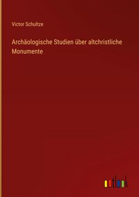 Produktbild: Arch&auml;ologische Studien &uuml;ber altchristliche Monumente