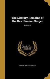 Produktbild: The Literary Remains of the Rev. Simeon Singer; Volume 1