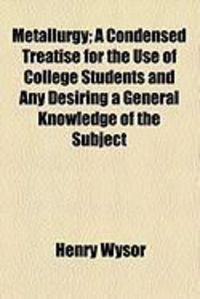Produktbild: Metallurgy; A Condensed Treatise for the Use of College Students and Any Desiring a General Knowledge of the Subject