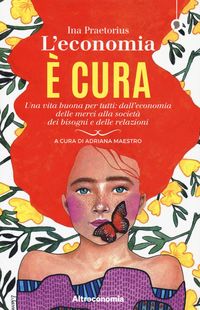 Produktbild: L' economia &egrave; cura. Una vita buona per tutti: dall'economia delle merci alla societ&agrave; dei bisogni e delle relazioni