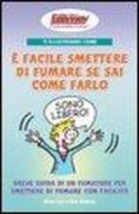 Produktbild: Ti illustriamo come &egrave; facile smettere di fumare se sai come farlo. Breve guida di un fumatore per smettere di fumare con facilit&agrave;