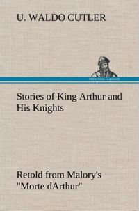 Produktbild: Stories of King Arthur and His Knights Retold from Malory's "Morte dArthur"