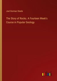 Produktbild: The Story of Rocks. A Fourteen Week's Course in Popular Geology
