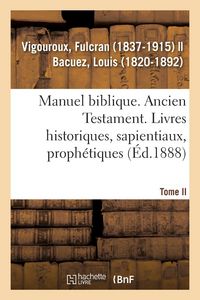 Produktbild: Manuel Biblique Ou Cours d'&Eacute;criture Sainte &Agrave; l'Usage Des S&eacute;minaires. Tome II