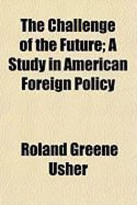 Produktbild: The Challenge of the Future; A Study in American Foreign Policy