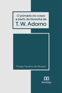 Produktbild: O Primado do Corpo a partir da Filosofia de T.W. Adorno