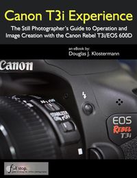 Produktbild: Canon T3i Experience - The Still Photographer's Guide to Operation and Image Creation with the Canon Rebel T3i / EOS 600D