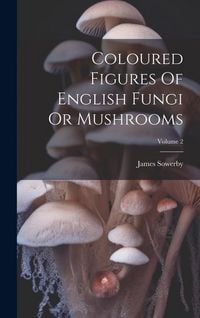 Produktbild: Coloured Figures Of English Fungi Or Mushrooms; Volume 2