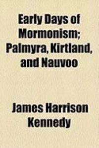 Produktbild: Early Days of Mormonism; Palmyra, Kirtland, and Nauvoo
