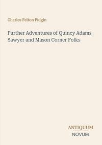 Produktbild: Further Adventures of Quincy Adams Sawyer and Mason Corner Folks