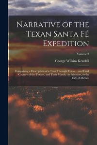 Produktbild: Narrative of the Texan Santa F&eacute; Expedition: Comprising a Description of a Tour Through Texas ... and Final Capture of the Texans, and Their March, As