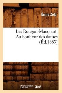 Produktbild: Les Rougon-Macquart. Au Bonheur Des Dames (Éd.1883)