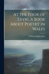 Produktbild: At the Foor of Eryri, a Book About Poetry in Wales