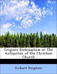 Produktbild: Bingham, R: Origines Ecclesiastic&aelig; or The Antiquities of the