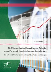 Produktbild: Einf&uuml;hrung in das Marketing am Beispiel eines Personaldienstleistungsunternehmens: Ein Lehr- und Arbeitsbuch mit mehr als 80 Aufgaben und L&ouml;sungen